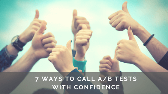 7 WAYS TO CALL A/B TESTS WITH CONFIDENCE