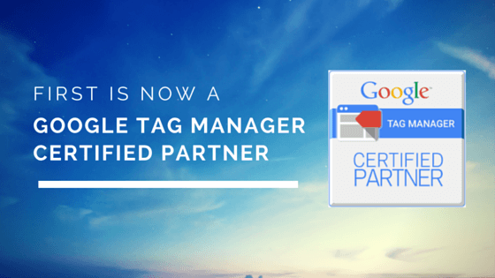 FIRST is Now a Google Tag Manager Certified Partner