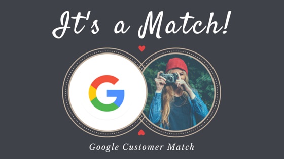 Google Customer Match: A New Great Opportunity to Retarget Your Customers