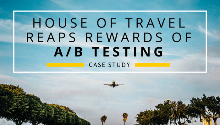 HOUSE OF TRAVEL REAPS REWARDS OF A/B TESTING